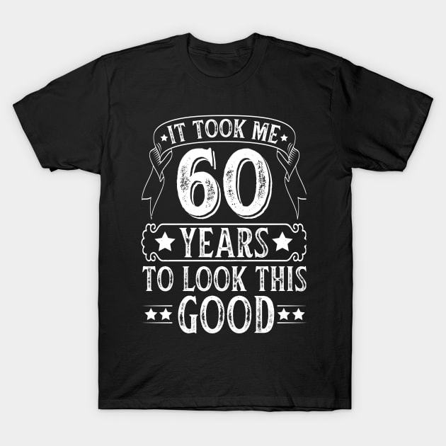 It Took 60 Years Old To Look This Good T-Shirt by busines_night